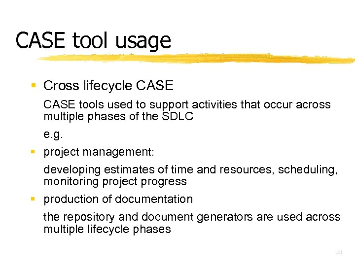 CASE tool usage § Cross lifecycle CASE tools used to support activities that occur