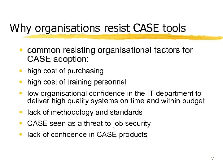 Why organisations resist CASE tools § common resisting organisational factors for CASE adoption: §