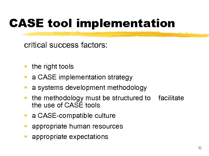 CASE tool implementation critical success factors: § § the right tools a CASE implementation