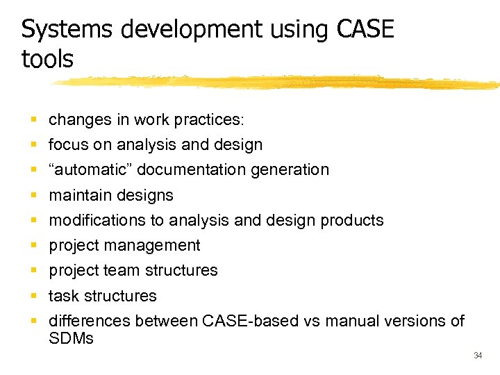 Systems development using CASE tools § § § § § changes in work practices: