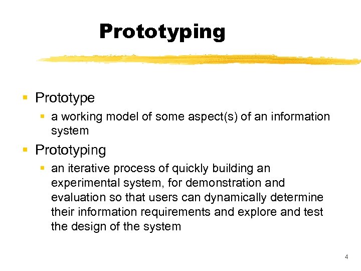 Prototyping § Prototype § a working model of some aspect(s) of an information system