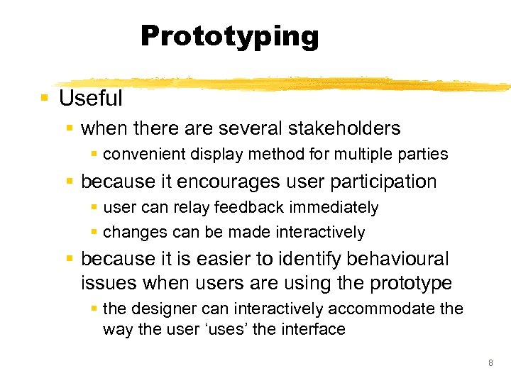 Prototyping § Useful § when there are several stakeholders § convenient display method for