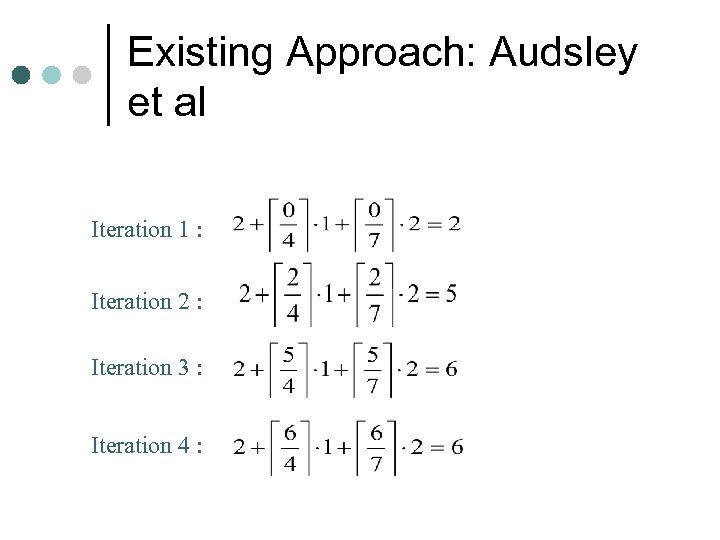 Existing Approach: Audsley et al Iteration 1 : Iteration 2 : Iteration 3 :