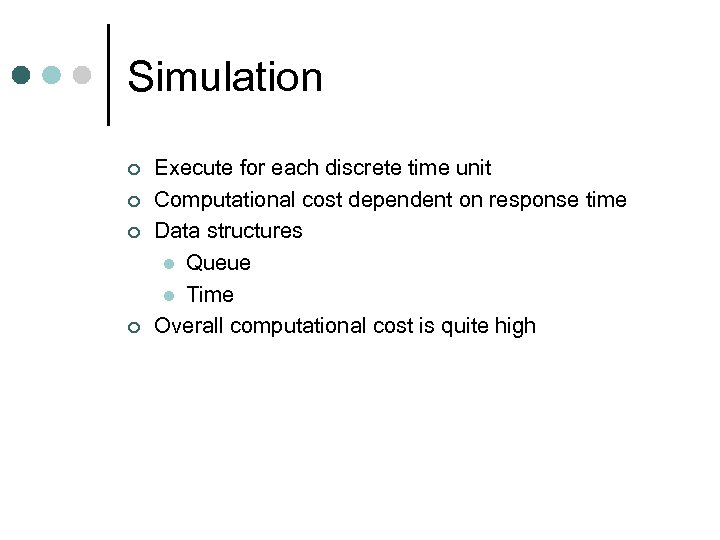 Simulation ¢ ¢ Execute for each discrete time unit Computational cost dependent on response
