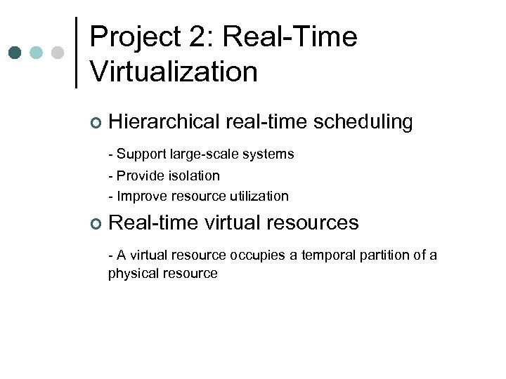 Project 2: Real-Time Virtualization ¢ Hierarchical real-time scheduling - Support large-scale systems - Provide