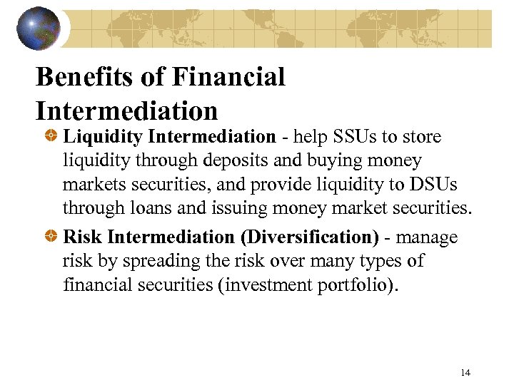 Benefits of Financial Intermediation Liquidity Intermediation - help SSUs to store liquidity through deposits