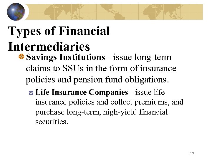Types of Financial Intermediaries Savings Institutions - issue long-term claims to SSUs in the