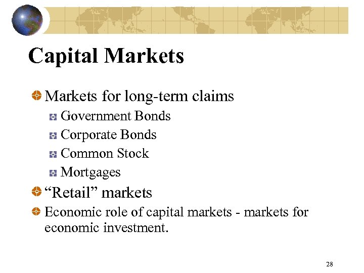 Capital Markets for long-term claims Government Bonds Corporate Bonds Common Stock Mortgages “Retail” markets