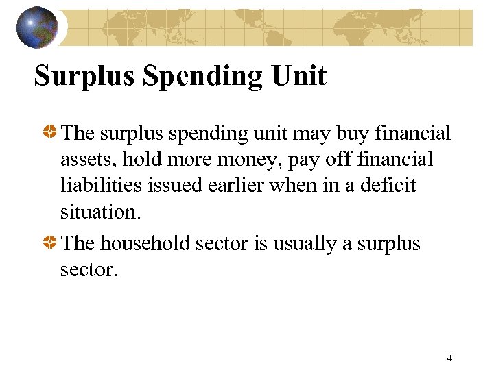 Surplus Spending Unit The surplus spending unit may buy financial assets, hold more money,