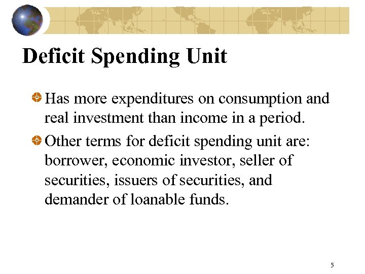 Deficit Spending Unit Has more expenditures on consumption and real investment than income in
