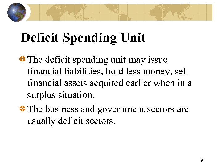 Deficit Spending Unit The deficit spending unit may issue financial liabilities, hold less money,