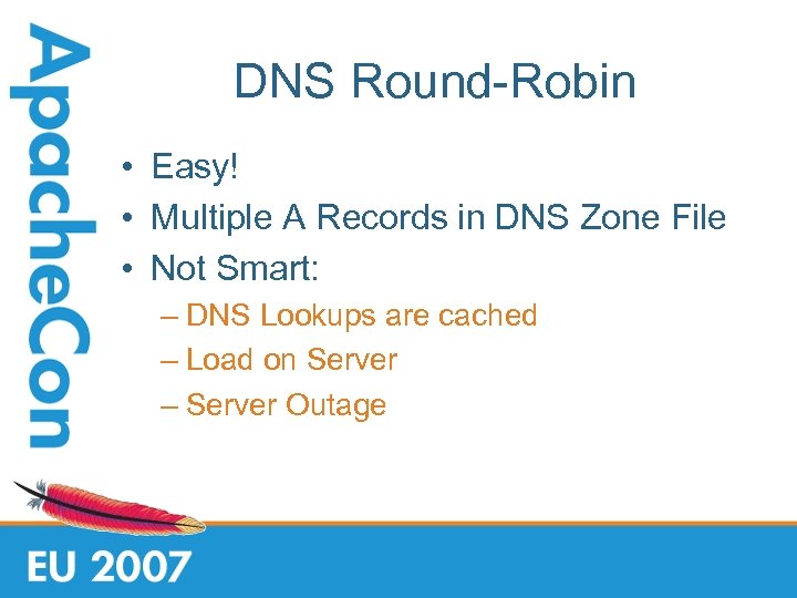 DNS Round-Robin • Easy! • Multiple A Records in DNS Zone File • Not