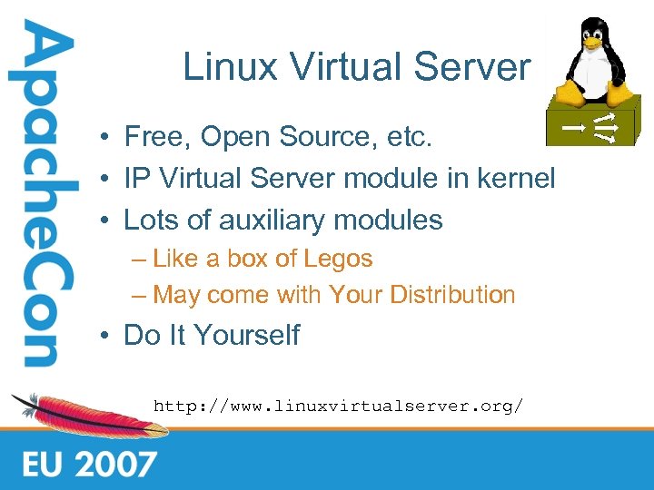 Linux Virtual Server • Free, Open Source, etc. • IP Virtual Server module in