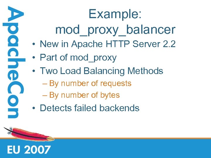 Example: mod_proxy_balancer • New in Apache HTTP Server 2. 2 • Part of mod_proxy
