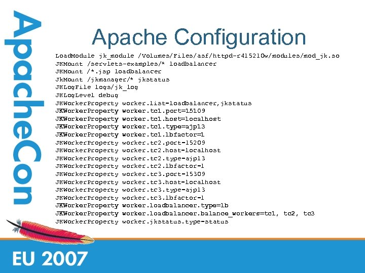 Apache Configuration Load. Module jk_module /Volumes/Files/asf/httpd-r 415210 w/modules/mod_jk. so JKMount /servlets-examples/* loadbalancer JKMount /*.