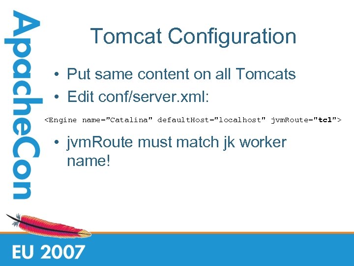 Tomcat Configuration • Put same content on all Tomcats • Edit conf/server. xml: <Engine