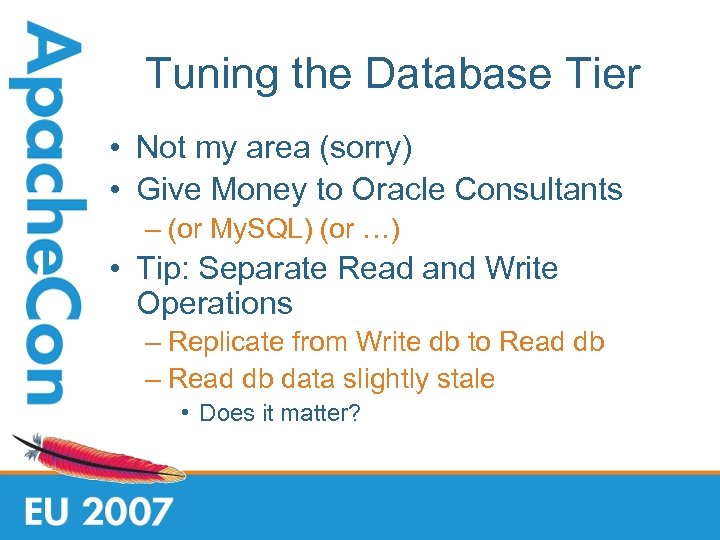 Tuning the Database Tier • Not my area (sorry) • Give Money to Oracle