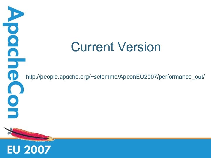 Current Version http: //people. apache. org/~sctemme/Apcon. EU 2007/performance_out/ 