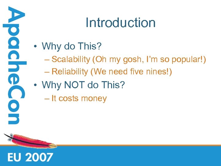Introduction • Why do This? – Scalability (Oh my gosh, I’m so popular!) –