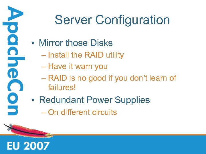 Server Configuration • Mirror those Disks – Install the RAID utility – Have it