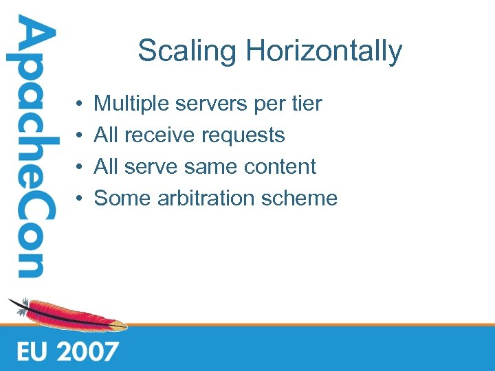 Scaling Horizontally • • Multiple servers per tier All receive requests All serve same