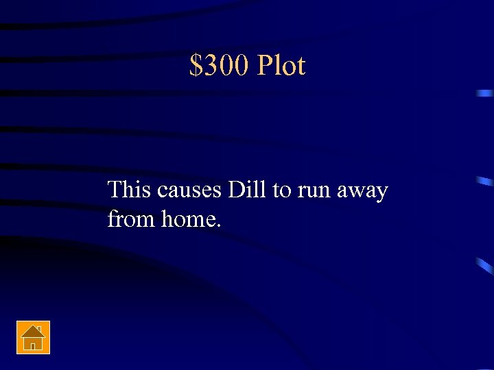 $300 Plot This causes Dill to run away from home. 