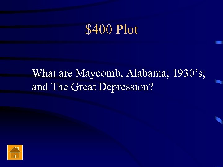 $400 Plot What are Maycomb, Alabama; 1930’s; and The Great Depression? 