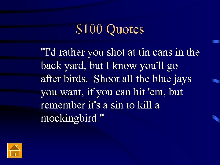 $100 Quotes "I'd rather you shot at tin cans in the back yard, but
