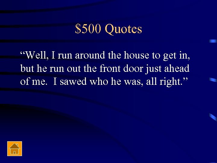 $500 Quotes “Well, I run around the house to get in, but he run