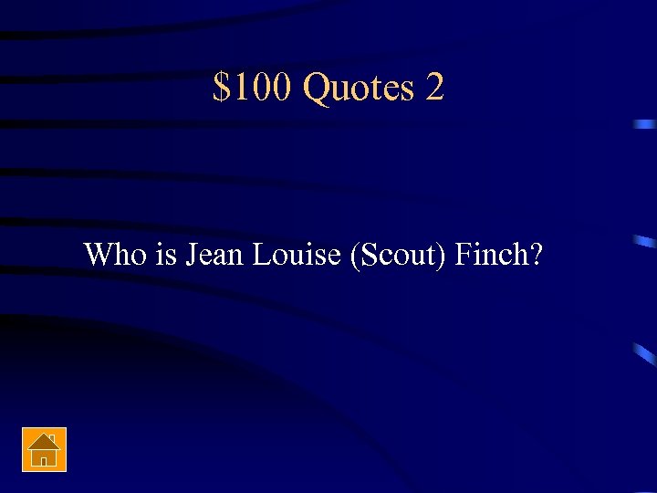 $100 Quotes 2 Who is Jean Louise (Scout) Finch? 
