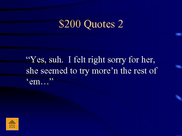 $200 Quotes 2 “Yes, suh. I felt right sorry for her, she seemed to