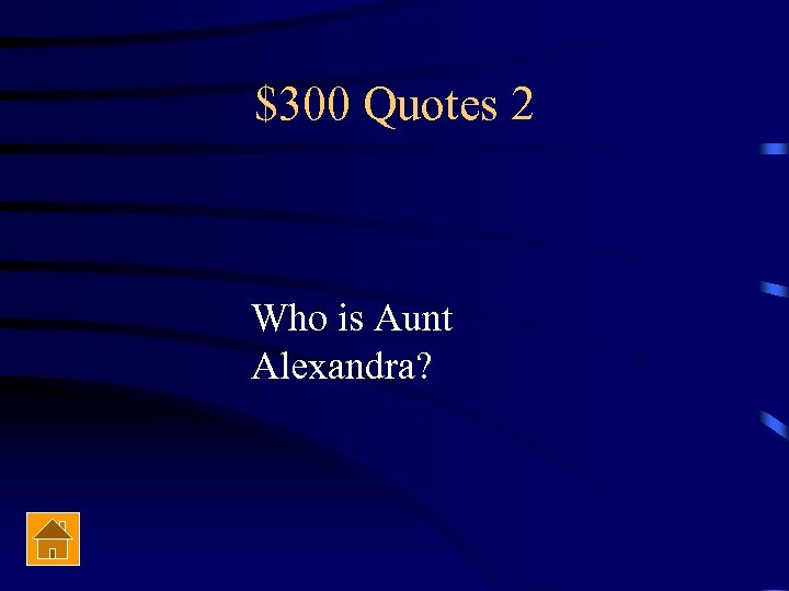 $300 Quotes 2 Who is Aunt Alexandra? 