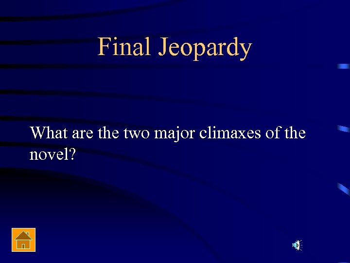 Final Jeopardy What are the two major climaxes of the novel? 