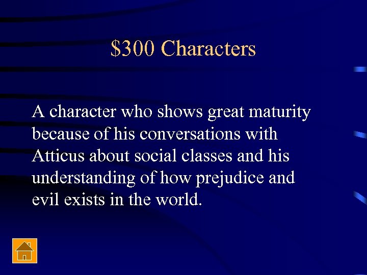 $300 Characters A character who shows great maturity because of his conversations with Atticus
