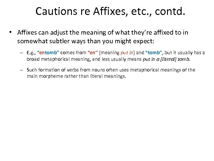 Cautions re Affixes, etc. , contd. • Affixes can adjust the meaning of what