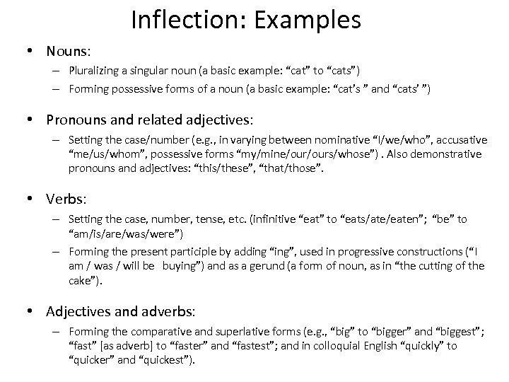 Inflection: Examples • Nouns: – Pluralizing a singular noun (a basic example: “cat” to
