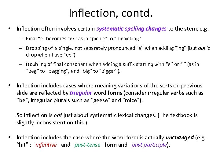 Inflection, contd. • Inflection often involves certain systematic spelling changes to the stem, e.