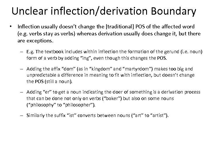 Unclear inflection/derivation Boundary • Inflection usually doesn’t change the [traditional] POS of the affected