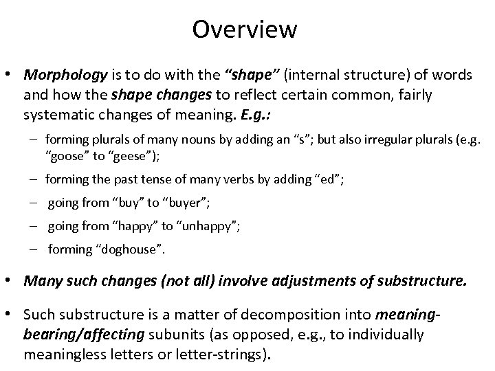 Overview • Morphology is to do with the “shape” (internal structure) of words and