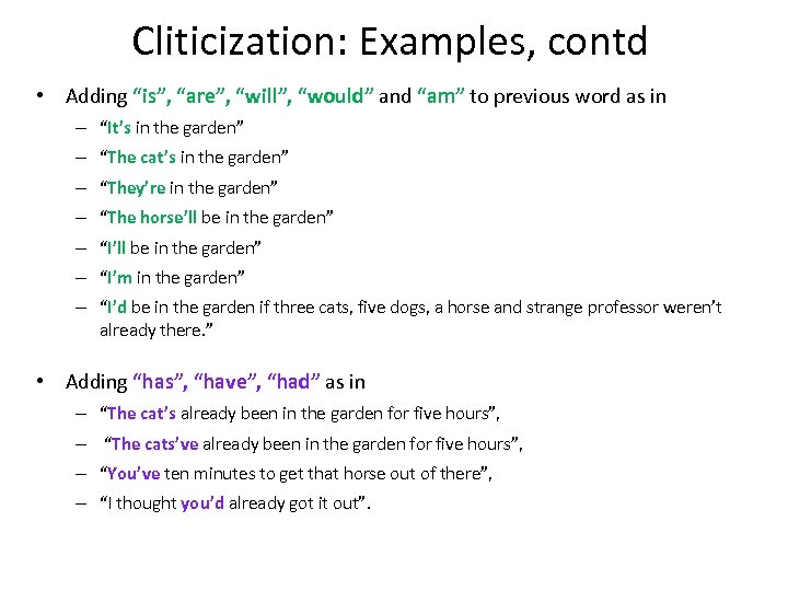 Cliticization: Examples, contd • Adding “is”, “are”, “will”, “would” and “am” to previous word