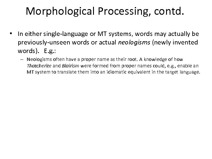Morphological Processing, contd. • In either single-language or MT systems, words may actually be