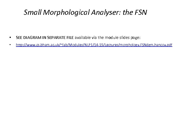 Small Morphological Analyser: the FSN • SEE DIAGRAM IN SEPARATE FILE available via the