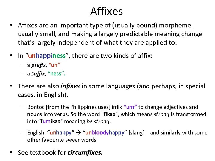 Affixes • Affixes are an important type of (usually bound) morpheme, usually small, and
