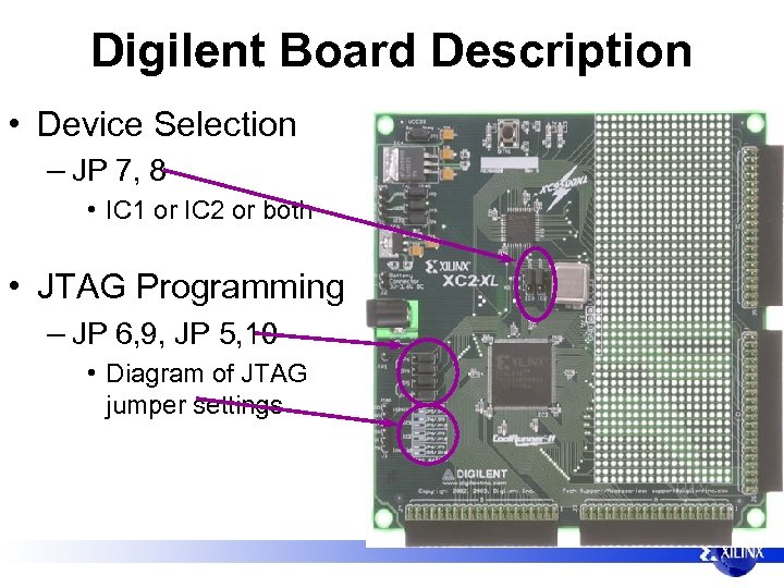 Digilent Board Description • Device Selection – JP 7, 8 • IC 1 or