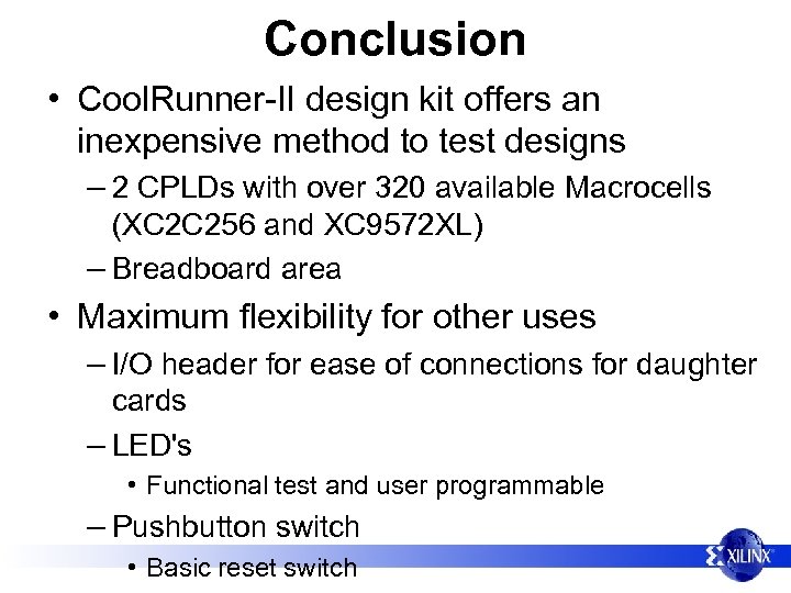 Conclusion • Cool. Runner-II design kit offers an inexpensive method to test designs –