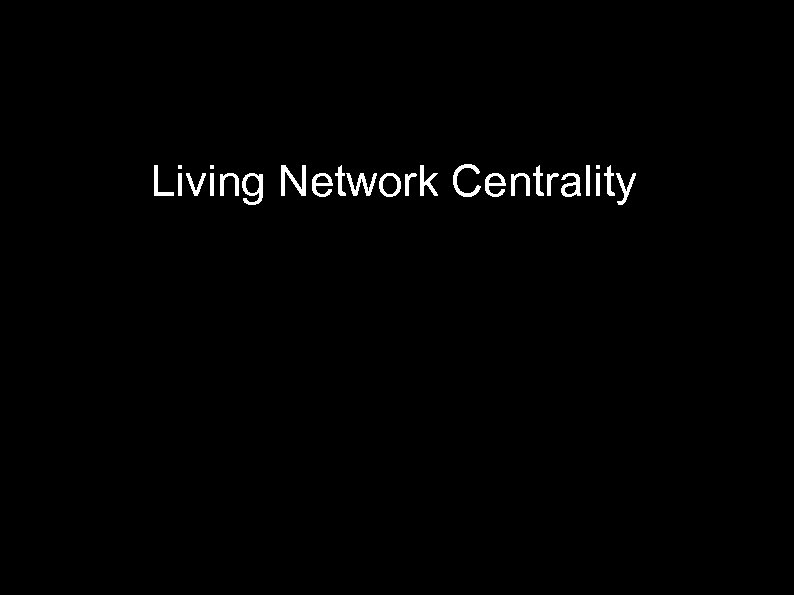 Living Network Centrality 