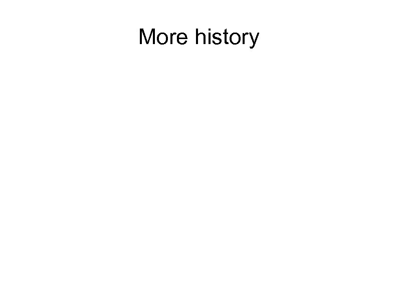 More history 
