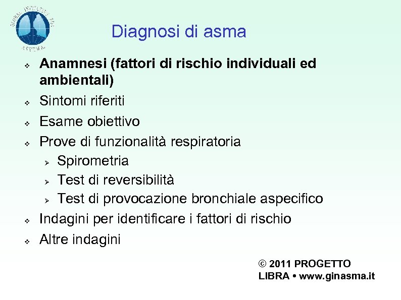 Diagnosi di asma Anamnesi (fattori di rischio individuali ed ambientali) Sintomi riferiti Esame obiettivo