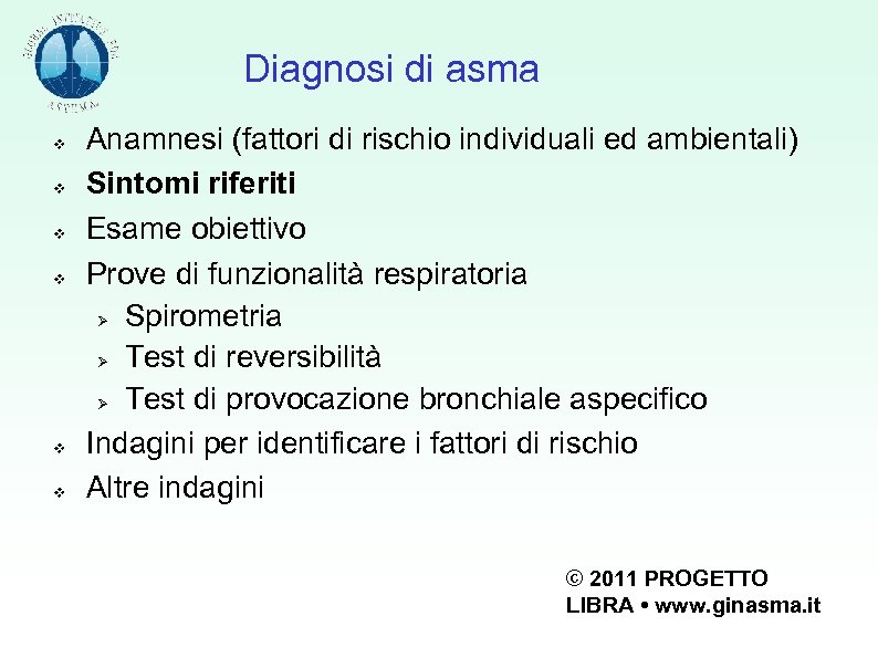 Diagnosi di asma Anamnesi (fattori di rischio individuali ed ambientali) Sintomi riferiti Esame obiettivo