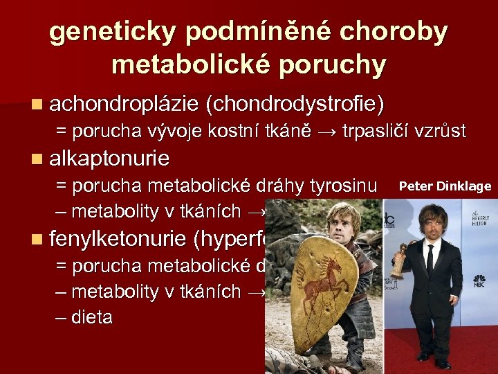 geneticky podmíněné choroby metabolické poruchy n achondroplázie (chondrodystrofie) = porucha vývoje kostní tkáně →
